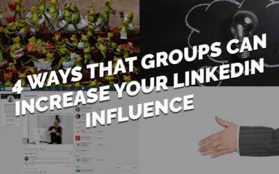 4 Ways That Groups Can Increase Your LinkedIn Influence