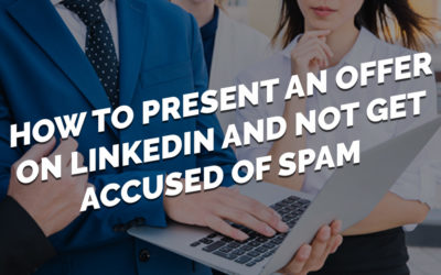How To Present An Offer On LinkedIn – And Not Get Accused Of Spam