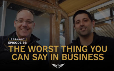 Podcast EP86 – The Worst Thing You Can Say in Business