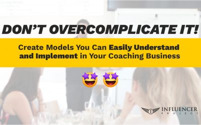 Don’t Overcomplicate it! Create Models you can easily understand and implement in your coaching business.