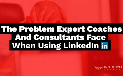 The Problem Expert Coaches and Consultants Face When Using LinkedIn